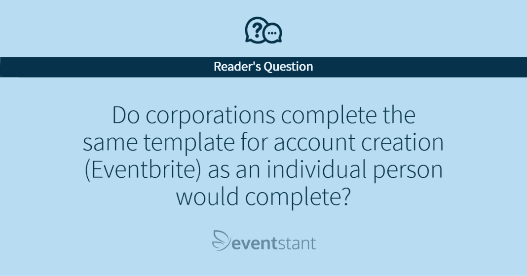 Do corporations complete the same template for account creation as an individual person would complete?