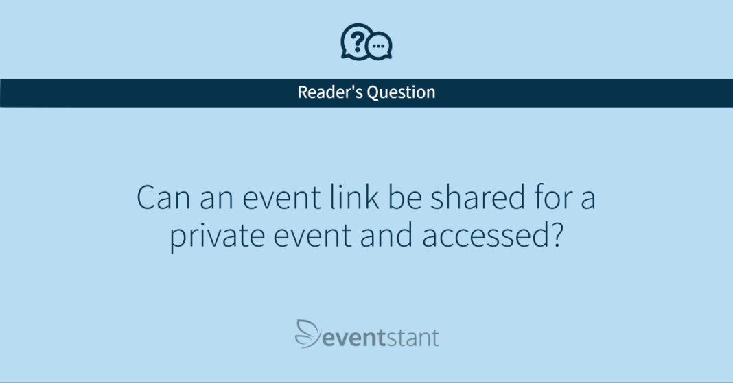 Can a event link be shared for a private event and accessed?